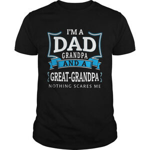Im Dad Grandpa And A Greatgrandpa Nothing Scares Me Shirt